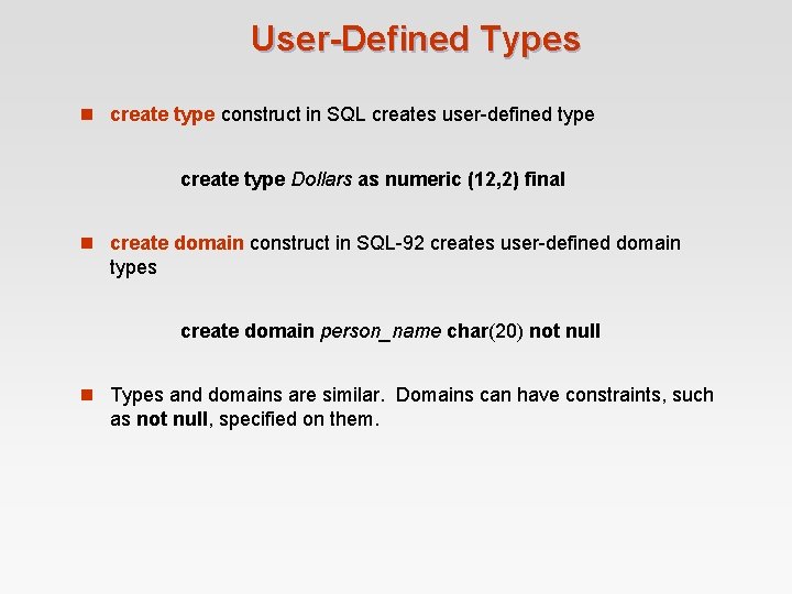 User-Defined Types n create type construct in SQL creates user-defined type create type Dollars User-Defined Types n create type construct in SQL creates user-defined type create type Dollars