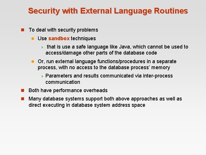 Security with External Language Routines n To deal with security problems l Use sandbox Security with External Language Routines n To deal with security problems l Use sandbox