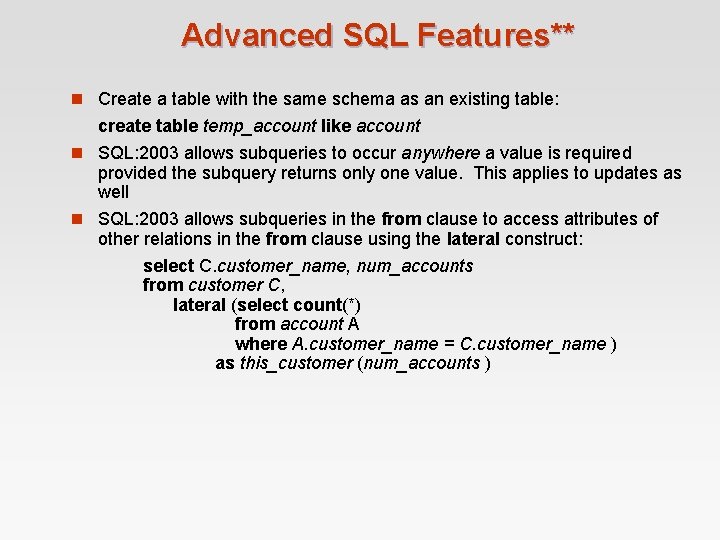 Advanced SQL Features** n Create a table with the same schema as an existing Advanced SQL Features** n Create a table with the same schema as an existing