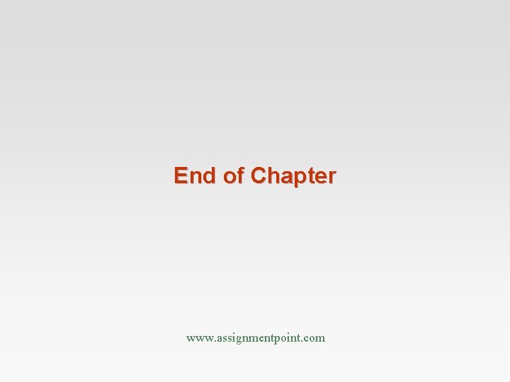 End of Chapter www. assignmentpoint. com End of Chapter www. assignmentpoint. com
