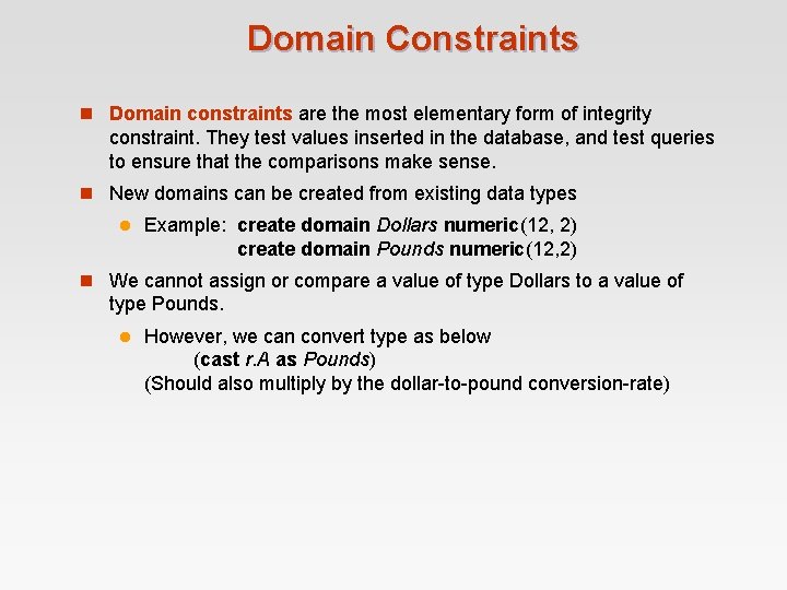 Domain Constraints n Domain constraints are the most elementary form of integrity constraint. They Domain Constraints n Domain constraints are the most elementary form of integrity constraint. They