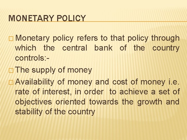 MONETARY POLICY � Monetary policy refers to that policy through which the central bank