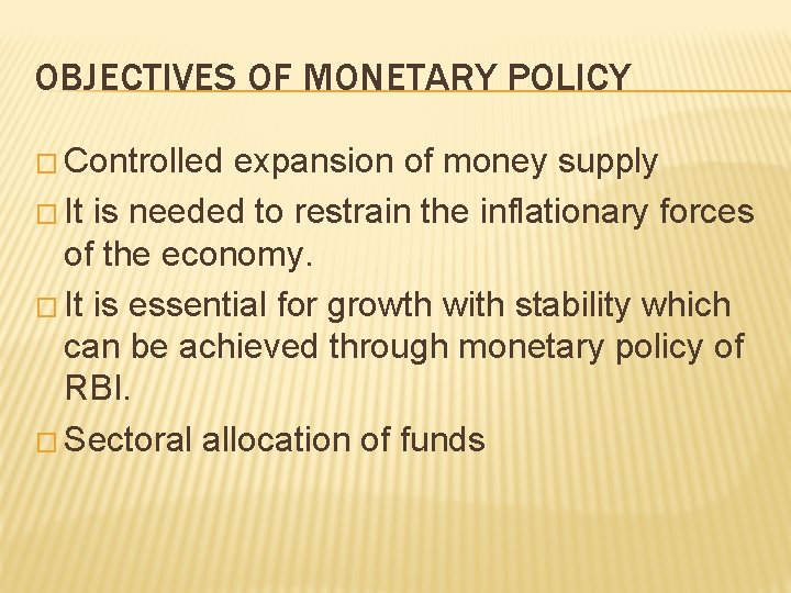 OBJECTIVES OF MONETARY POLICY � Controlled expansion of money supply � It is needed