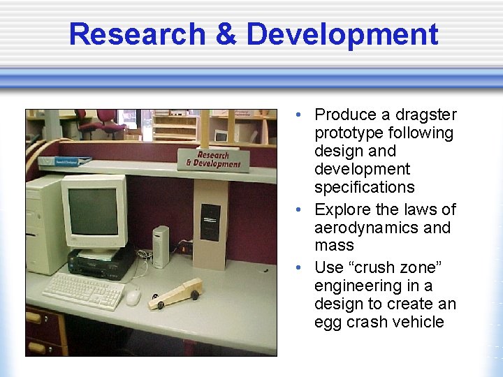 Research & Development • Produce a dragster prototype following design and development specifications •