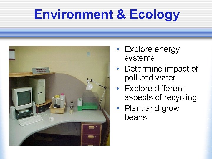 Environment & Ecology • Explore energy systems • Determine impact of polluted water •