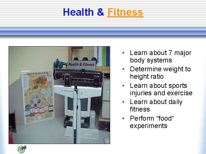 Health & Fitness • Learn about 7 major body systems • Determine weight to