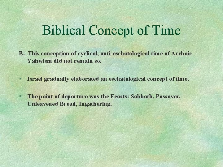 Biblical Concept of Time B. This conception of cyclical, anti-eschatological time of Archaic Yahwism