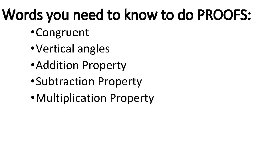 Words you need to know to do PROOFS: • Congruent • Vertical angles •