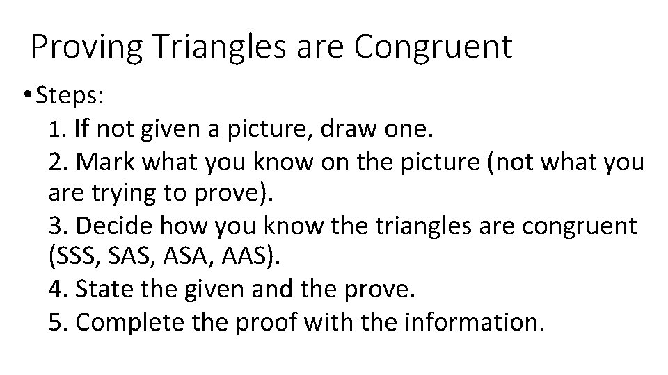Proving Triangles are Congruent • Steps: 1. If not given a picture, draw one.