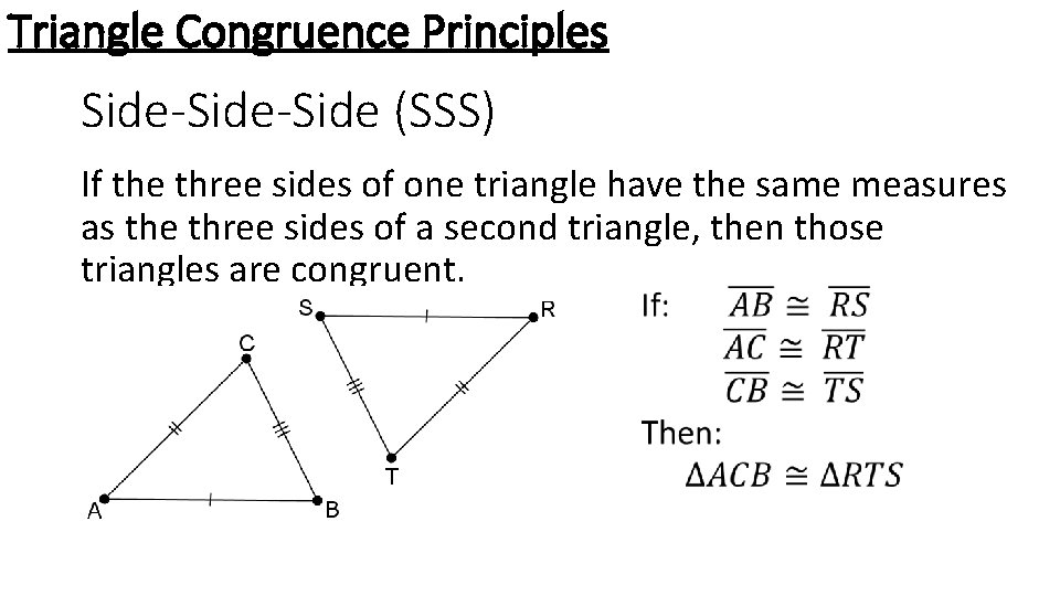 Triangle Congruence Principles Side-Side (SSS) If the three sides of one triangle have the