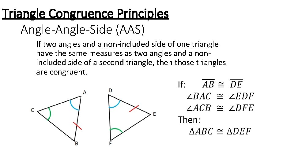 Triangle Congruence Principles Angle-Side (AAS) If two angles and a non-included side of one