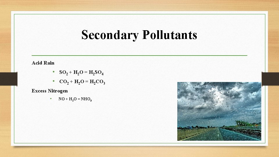 Secondary Pollutants Acid Rain • SO 2 + H 2 O = H 2