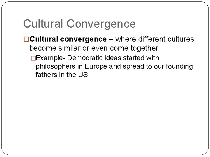 Cultural Convergence �Cultural convergence – where different cultures become similar or even come together