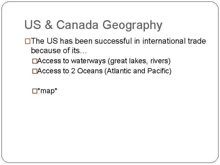 US & Canada Geography �The US has been successful in international trade because of