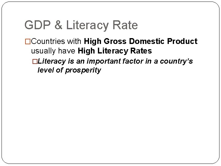 GDP & Literacy Rate �Countries with High Gross Domestic Product usually have High Literacy