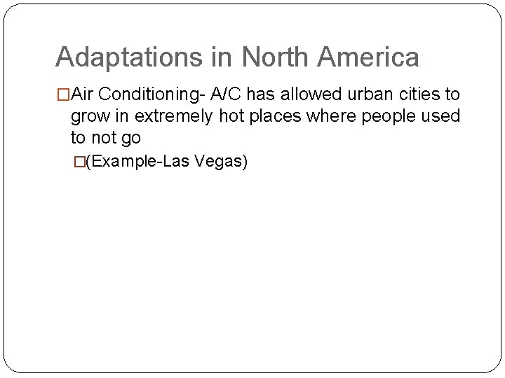 Adaptations in North America �Air Conditioning- A/C has allowed urban cities to grow in