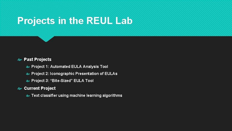 Projects in the REUL Lab Past Projects Project 1: Automated EULA Analysis Tool Project