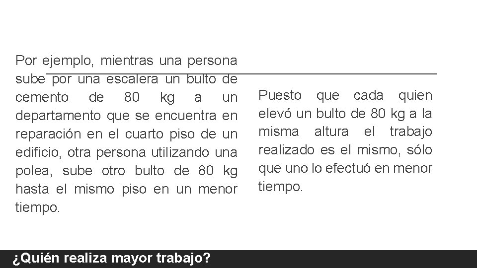 Por ejemplo, mientras una persona sube por una escalera un bulto de cemento de