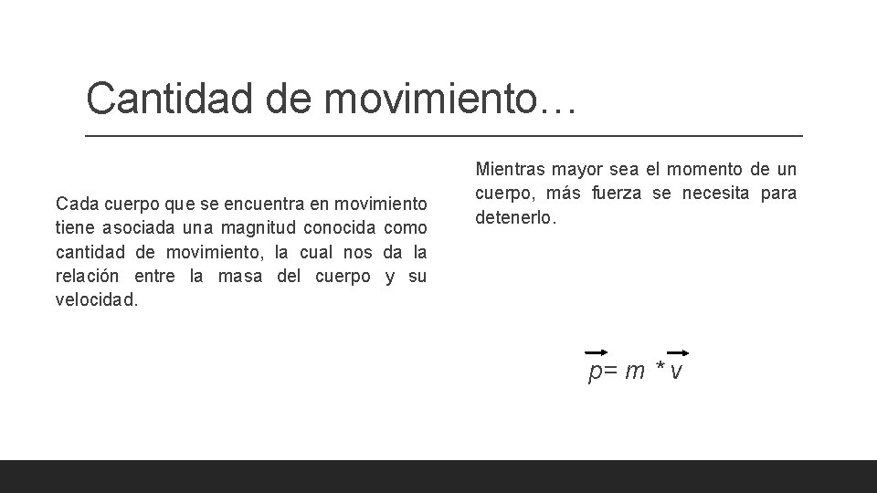 Cantidad de movimiento… Cada cuerpo que se encuentra en movimiento tiene asociada una magnitud