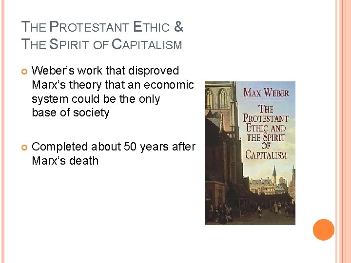 THE PROTESTANT ETHIC & THE SPIRIT OF CAPITALISM Weber’s work that disproved Marx’s theory