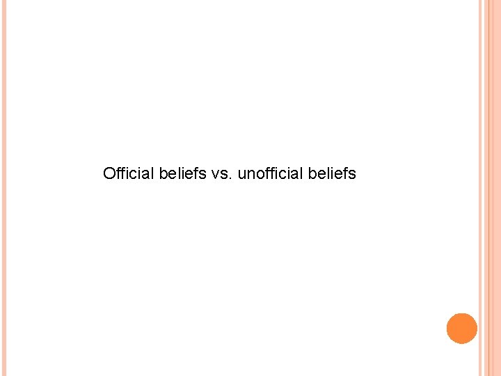 Official beliefs vs. unofficial beliefs 