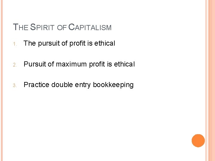 THE SPIRIT OF CAPITALISM 1. The pursuit of profit is ethical 2. Pursuit of