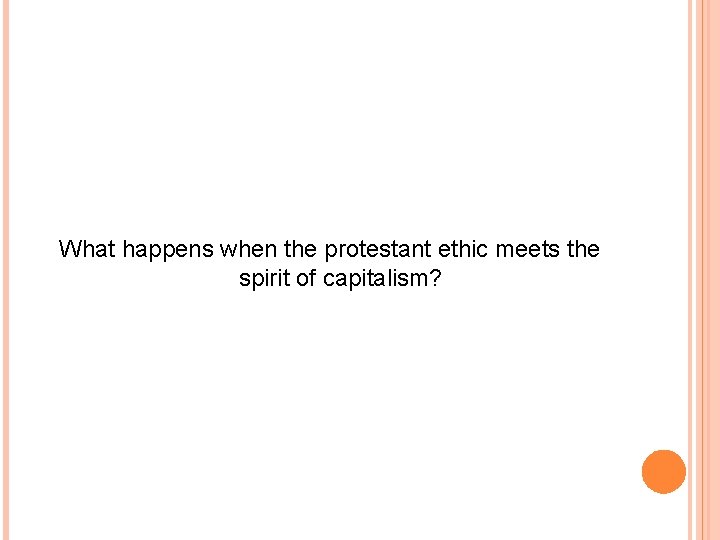 What happens when the protestant ethic meets the spirit of capitalism? 