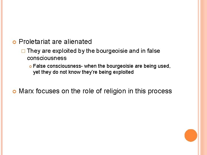  Proletariat are alienated � They are exploited by the bourgeoisie and in false