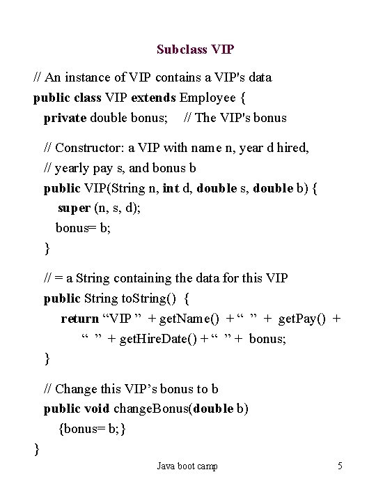 Subclass VIP // An instance of VIP contains a VIP's data public class VIP