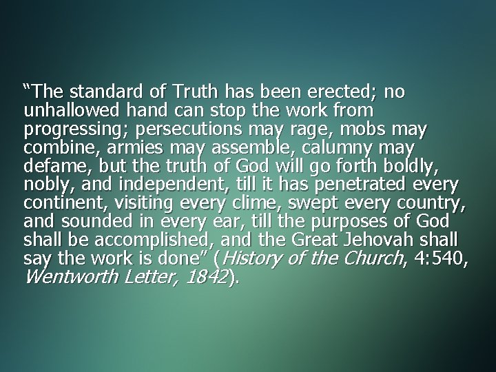 “The standard of Truth has been erected; no unhallowed hand can stop the work