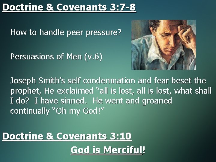 Doctrine & Covenants 3: 7 -8 How to handle peer pressure? Persuasions of Men