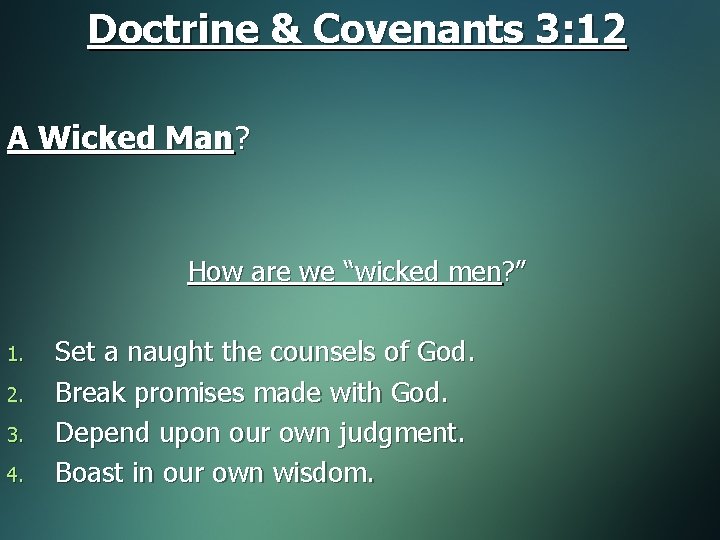 Doctrine & Covenants 3: 12 A Wicked Man? How are we “wicked men? ”