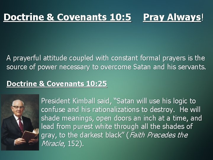 Doctrine & Covenants 10: 5 Pray Always! A prayerful attitude coupled with constant formal