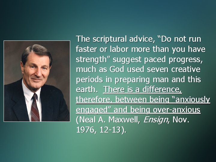 The scriptural advice, “Do not run faster or labor more than you have strength”