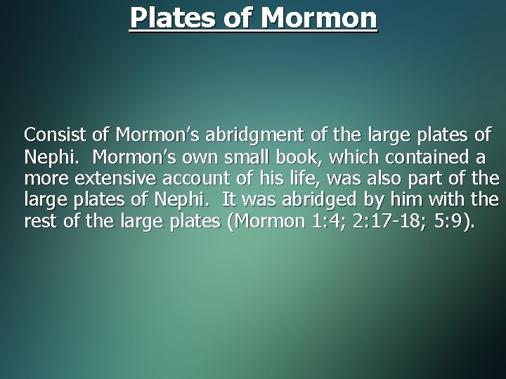 Plates of Mormon Consist of Mormon’s abridgment of the large plates of Nephi. Mormon’s