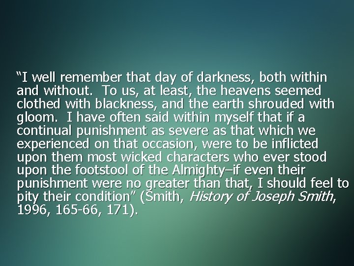 “I well remember that day of darkness, both within and without. To us, at