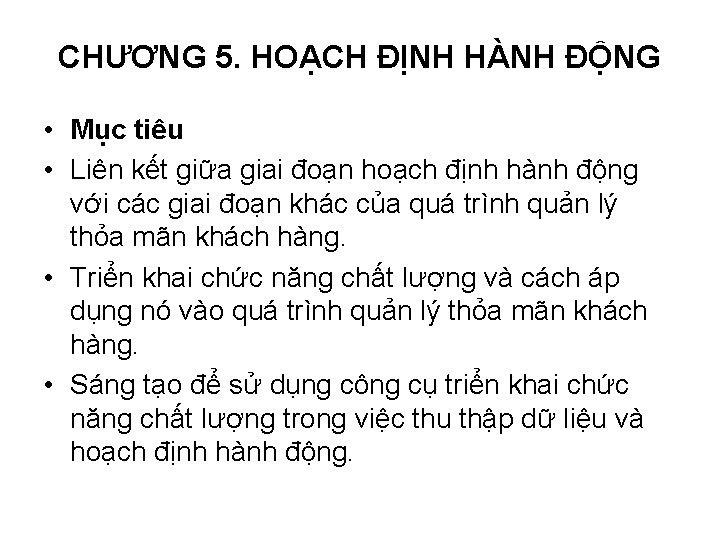 CHƯƠNG 5. HOẠCH ĐỊNH HÀNH ĐỘNG • Mục tiêu • Liên kết giữa giai