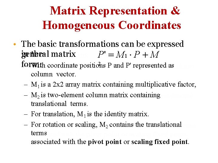 Matrix Representation & Homogeneous Coordinates • The basic transformations can be expressed in the