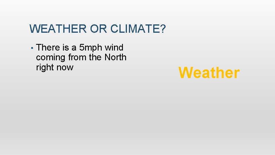 WEATHER OR CLIMATE? • There is a 5 mph wind coming from the North