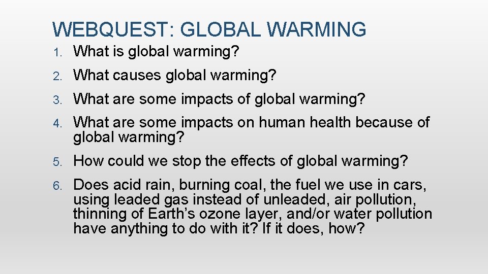 WEBQUEST: GLOBAL WARMING 1. What is global warming? 2. What causes global warming? 3.