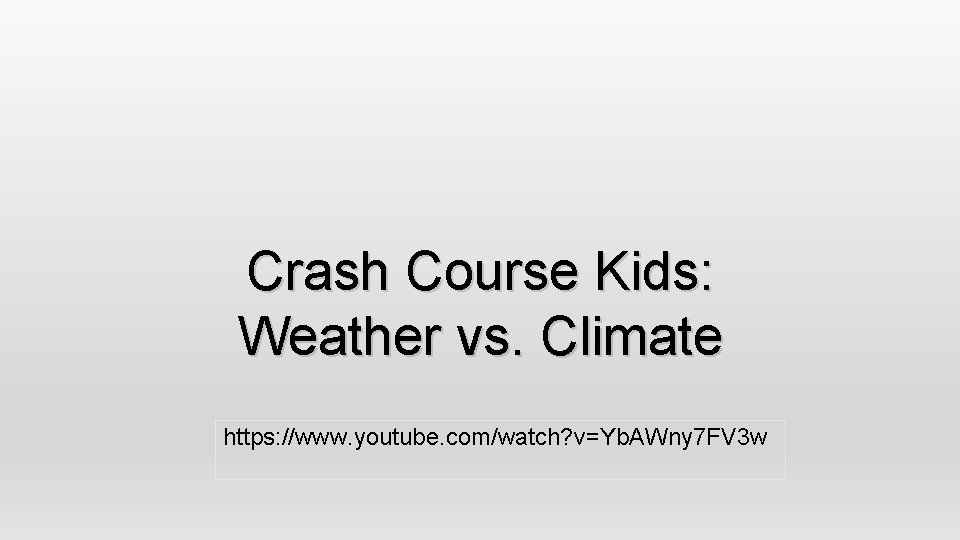 Crash Course Kids: Weather vs. Climate https: //www. youtube. com/watch? v=Yb. AWny 7 FV