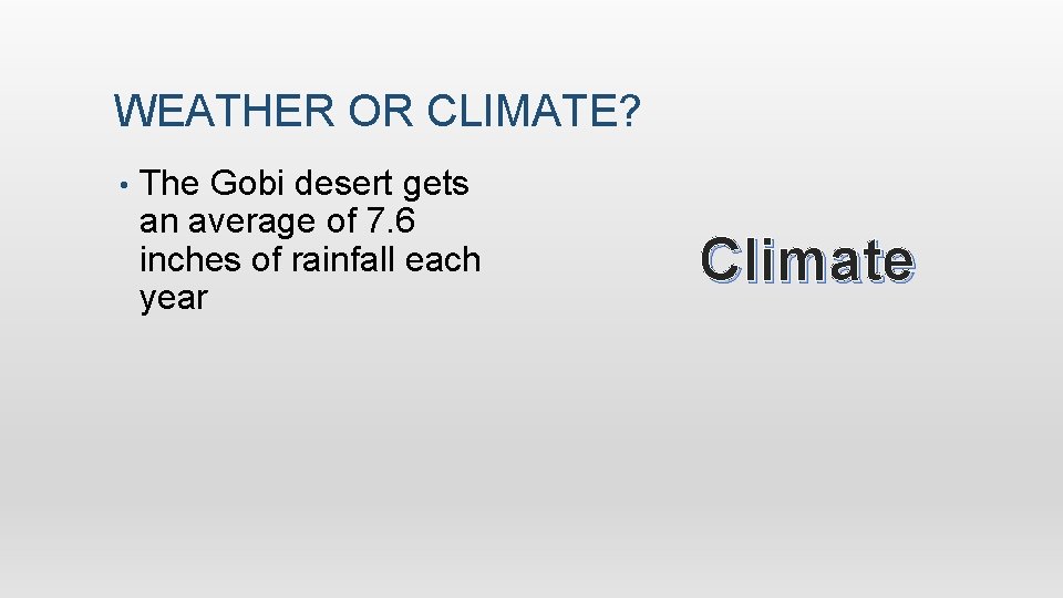 WEATHER OR CLIMATE? • The Gobi desert gets an average of 7. 6 inches