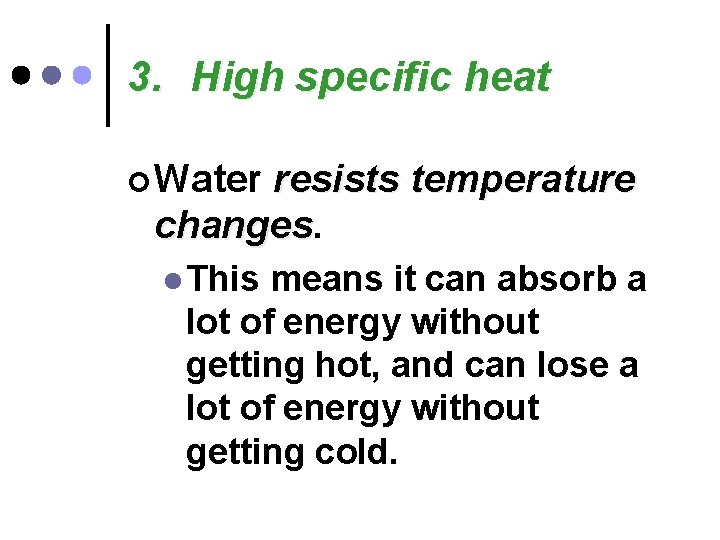 3. High specific heat ¢ Water resists temperature changes l This means it can