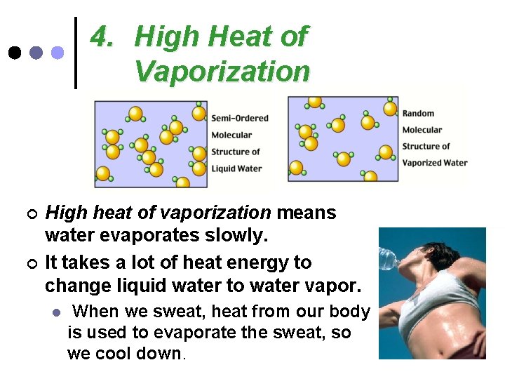 4. High Heat of Vaporization ¢ ¢ High heat of vaporization means water evaporates