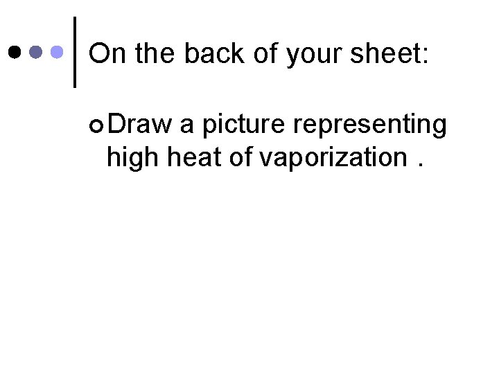 On the back of your sheet: ¢ Draw a picture representing high heat of