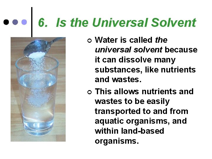6. Is the Universal Solvent ¢ ¢ Water is called the universal solvent because