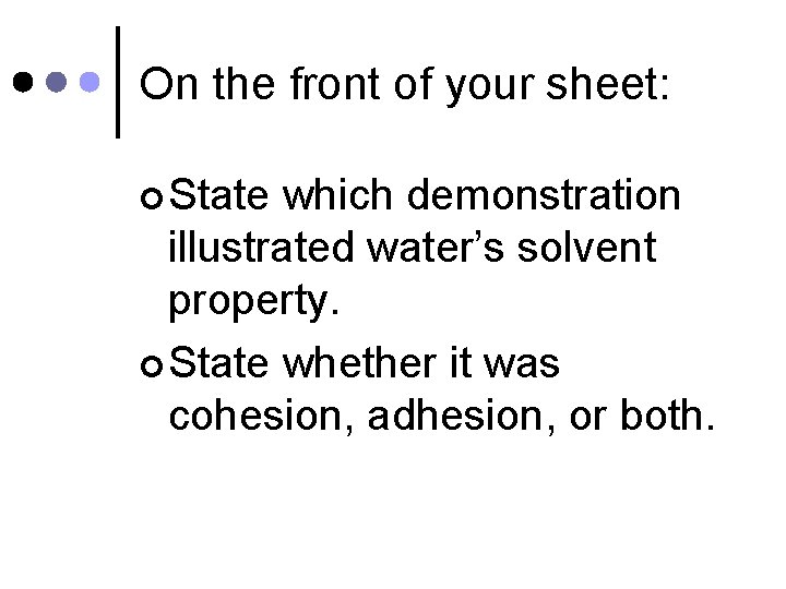 On the front of your sheet: ¢ State which demonstration illustrated water’s solvent property.