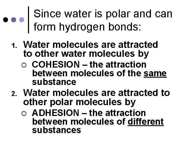 Since water is polar and can form hydrogen bonds: 1. Water molecules are attracted