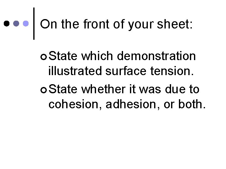 On the front of your sheet: ¢ State which demonstration illustrated surface tension. ¢