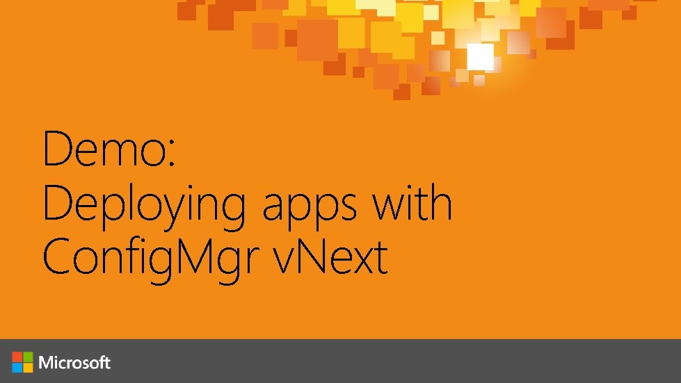 Demo: Deploying apps with Config. Mgr v. Next 